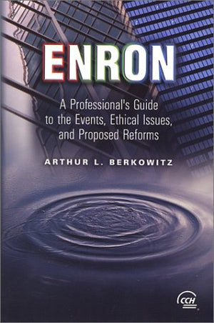 Enron: A Professional'S Guide To The Events, Ethical Issues, And Proposed Reforms,New