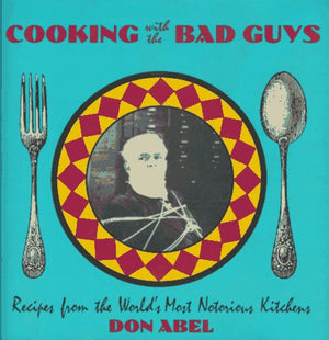 Cooking with Bad Guys: Recipes from the World's Most Notorious Kitchens,Used