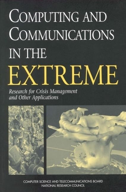 Computing and Communications in the Extreme: Research for Crisis Management and Other Applications,Used