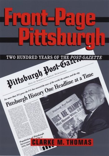 FrontPage Pittsburgh: Two Hundred Years Of The PostGazette,New