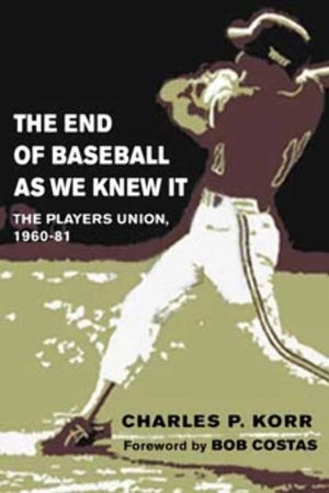 The End of Baseball As We Knew It: The Players Union, 196081 (Sport and Society),Used