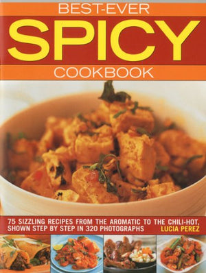 Best Ever Spicy Cookbook: 75 Sizzling Recipes from the Aromatic to the ChiliHot, Shown in 300 StepbyStep Photographs,Used