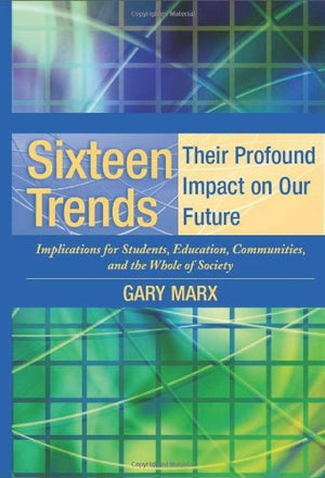 Sixteen Trends, Their Profound Impact on Our Future: Implications for Students, Education, Communities, Countries, and the Whole,Used