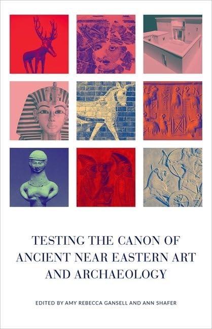 Testing the Canon of Ancient Near Eastern Art and Archaeology,Used