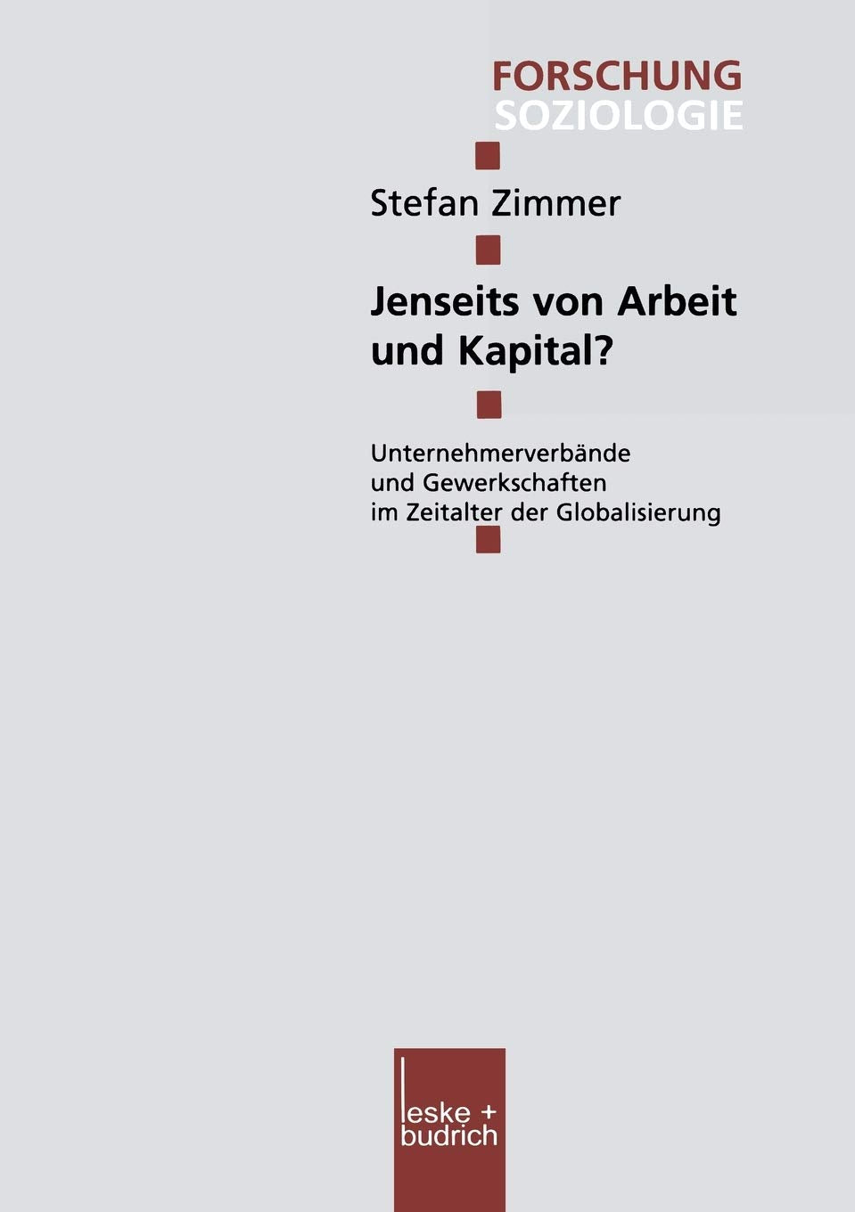 Jenseits von Arbeit und Kapital?: Unternehmerverbnde und Gewerkschaften im Zeitalter der Globalisierung (Forschung Soziologie, 1,Used