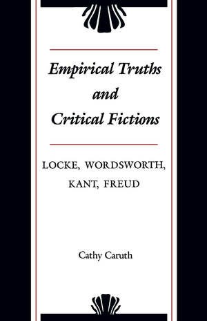 Empirical Truths and Critical Fictions: Locke, Wordsworth, Kant, Freud