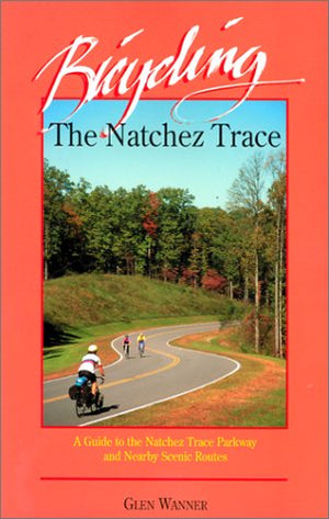 Bicycling the Natchez Trace : A Guide to the Natchez Trace Parkway and Nearby Scenic Routes,Used