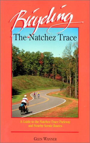 Bicycling the Natchez Trace : A Guide to the Natchez Trace Parkway and Nearby Scenic Routes,Used