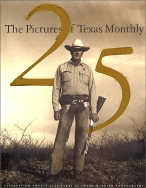 The Pictures of Texas Monthly: 25 Years,Used