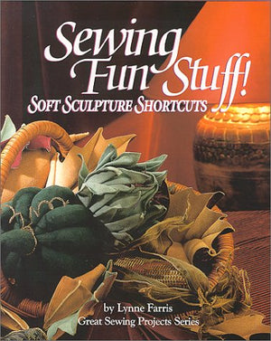 Sewing Fun Stuff! Soft Sculpture Shortcuts (Great Sewing Projects Series),Used