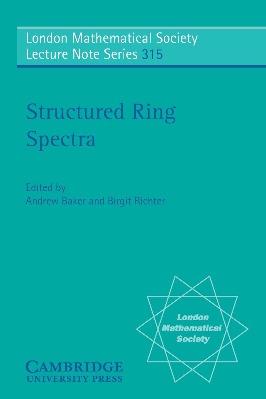 Structured Ring Spectra (London Mathematical Society Lecture Note Series, Series Number 315),New
