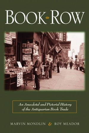 Book Row: An Anecdotal and Pictorial History of the Antiquarian Book Trade,Used