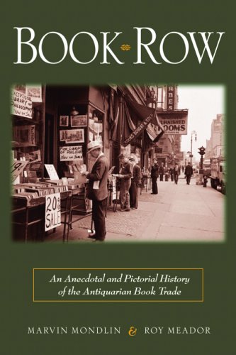 Book Row: An Anecdotal and Pictorial History of the Antiquarian Book Trade,Used