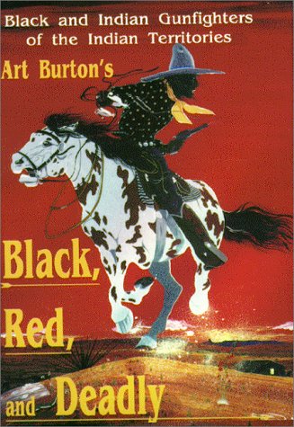 Black, Red and Deadly: Black and Indian Gunfighters of the Indian Territory, 18701907,Used