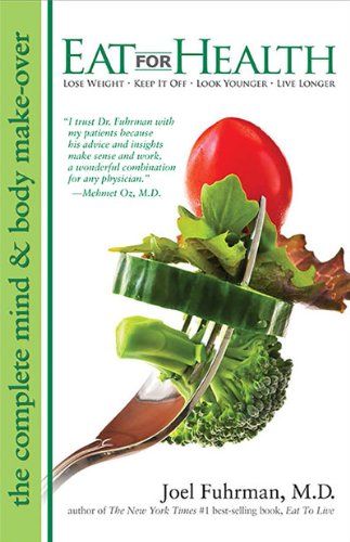 Eat For Health: Lose Weight, Keep It Off, Look Younger, Live Longer,New