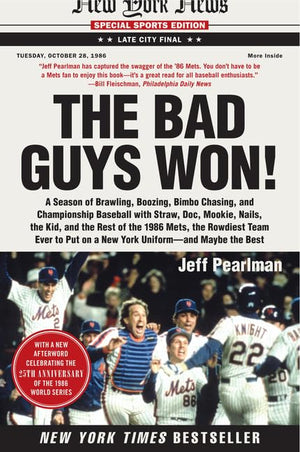 The Bad Guys Won: A Season Of Brawling, Boozing, Bimbo Chasing, And Championship Baseball With Straw, Doc, Mookie, Nails, The Ki