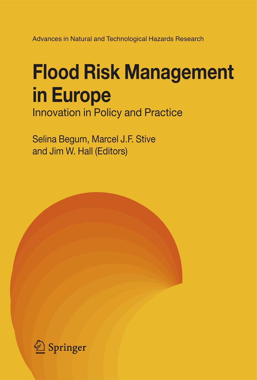 Flood Risk Management in Europe: Innovation in Policy and Practice (Advances in Natural and Technological Hazards Research, 25),Used