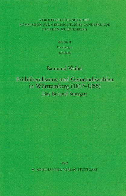 Fruhliberalismus Und Gemeindewahlen In Wurttemberg 18171855: Das Beispiel Stuttgart (Veroffentlichungen Der Kommission Fur Gesc,Used
