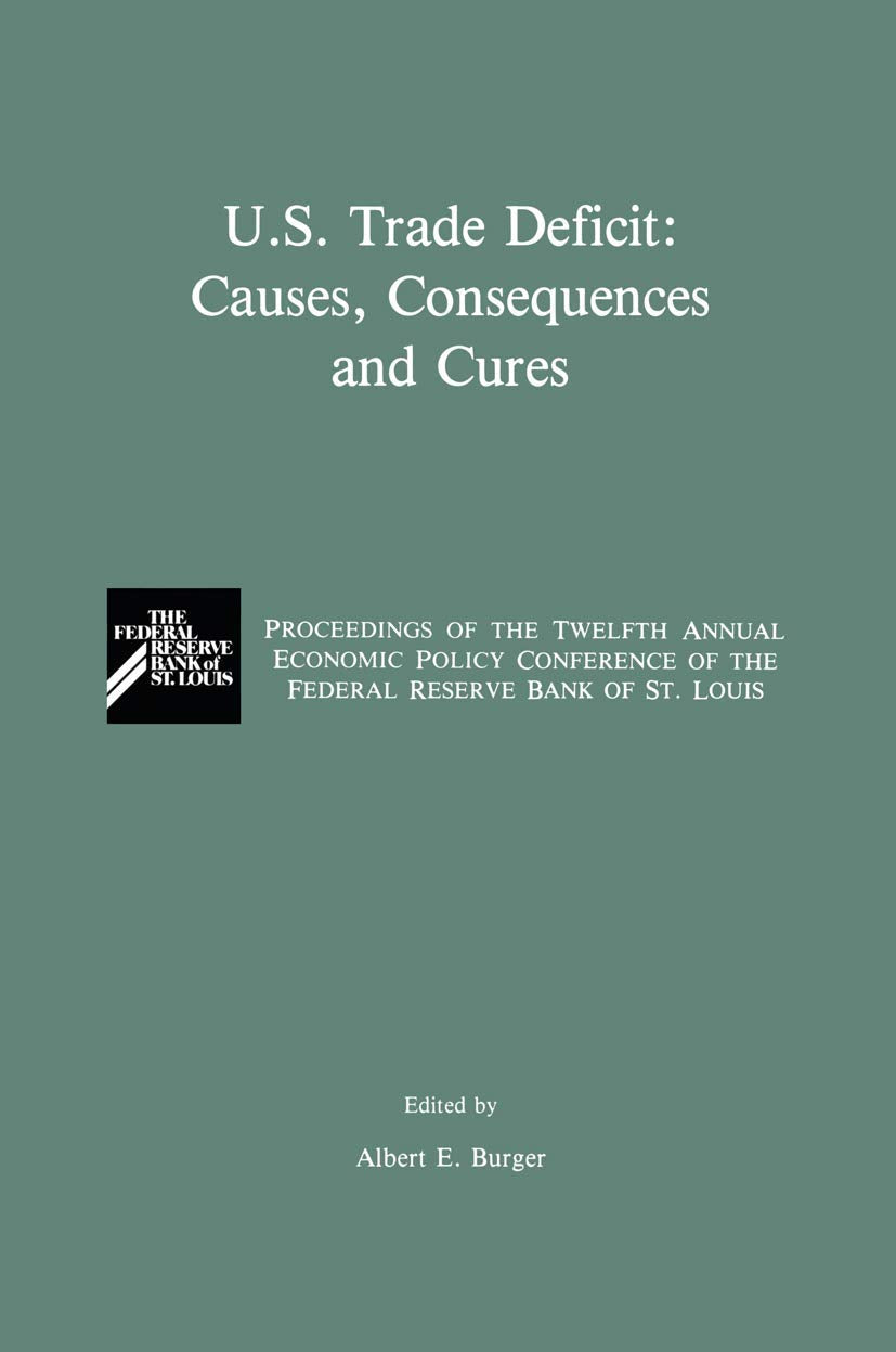 U.S. Trade Deficit: Causes, Consequences, and Cures: Proceedings of the Twelth Annual Economic Policy Conference of the Federal ,New