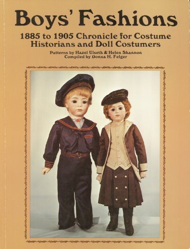 Boys' Fashions, 1885 to 1905: Chronicle for Costume Historians and Doll Costumers,Used