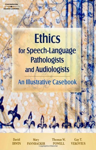 Ethics for SpeechLanguage Pathologists and Audiologists: An Illustrative Casebook,New