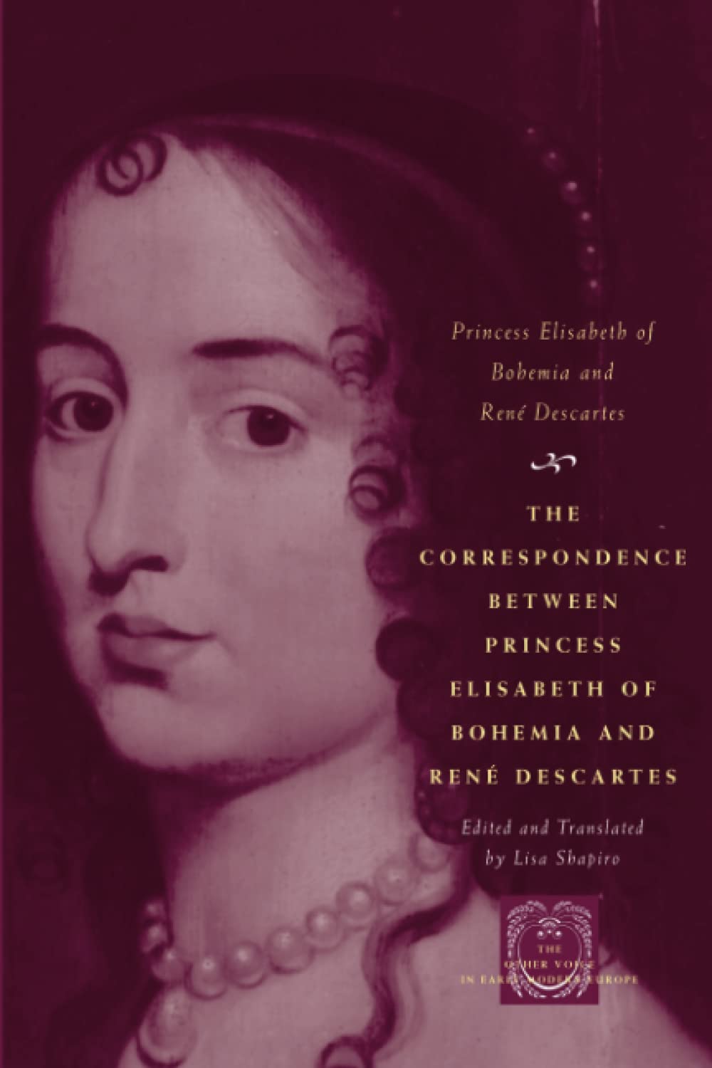 The Correspondence between Princess Elisabeth of Bohemia and Ren Descartes (The Other Voice in Early Modern Europe),Used