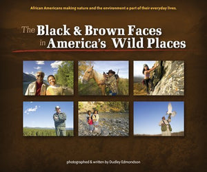 The Black & Brown Faces in America's Wild Places: African Americans Making Nature and the Environment a Part of Their Everyday L,Used