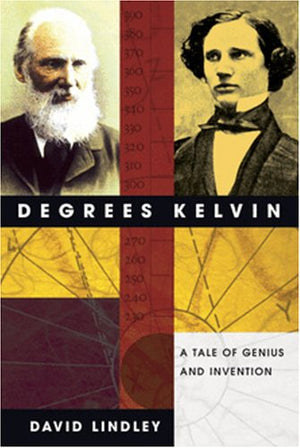 Degrees Kelvin: A Tale Of Genius, Invention, And Tragedy-new