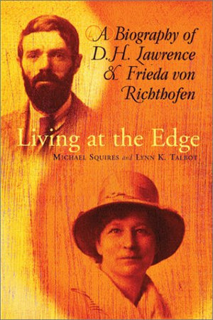 Living At The Edge: A Biography Of D. H. Lawrence And Frieda Von Richthofen