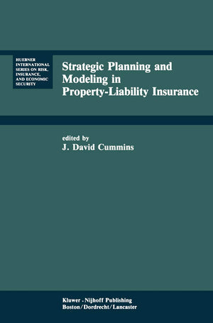 Strategic Planning and Modeling in PropertyLiability Insurance (Huebner International Series on Risk, Insurance and Economic Se,New
