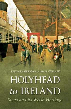 Holyhead To Ireland: Stena And Its Welsh Heritage,Used
