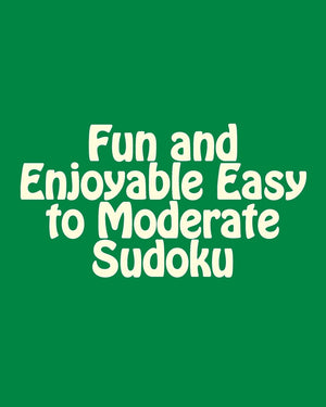 Fun And Enjoyable Easy To Moderate Sudoku: Easy To Read, Large Grid Puzzles,New