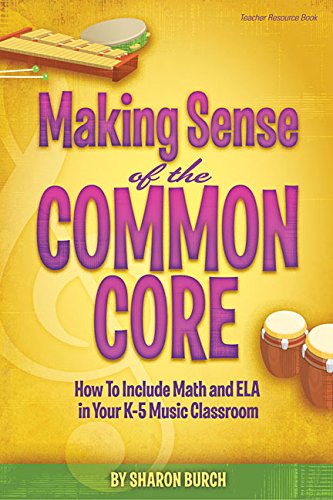 Making Sense of the Common Core: How to Include Math and ELA in Your K5 Music Classroom,Used