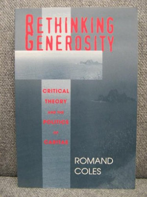 Rethinking Generosity: Critical Theory And The Politics Of Caritas (Contestations),Used