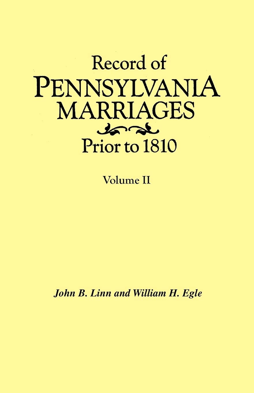 Record of Pennsylvania Marriages Prior to 1810. in Two Volumes. Volume II,Used