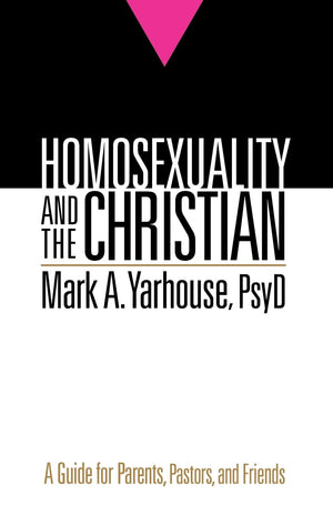 Homosexuality and the Christian: A Guide for Parents, Pastors, and Friends,New