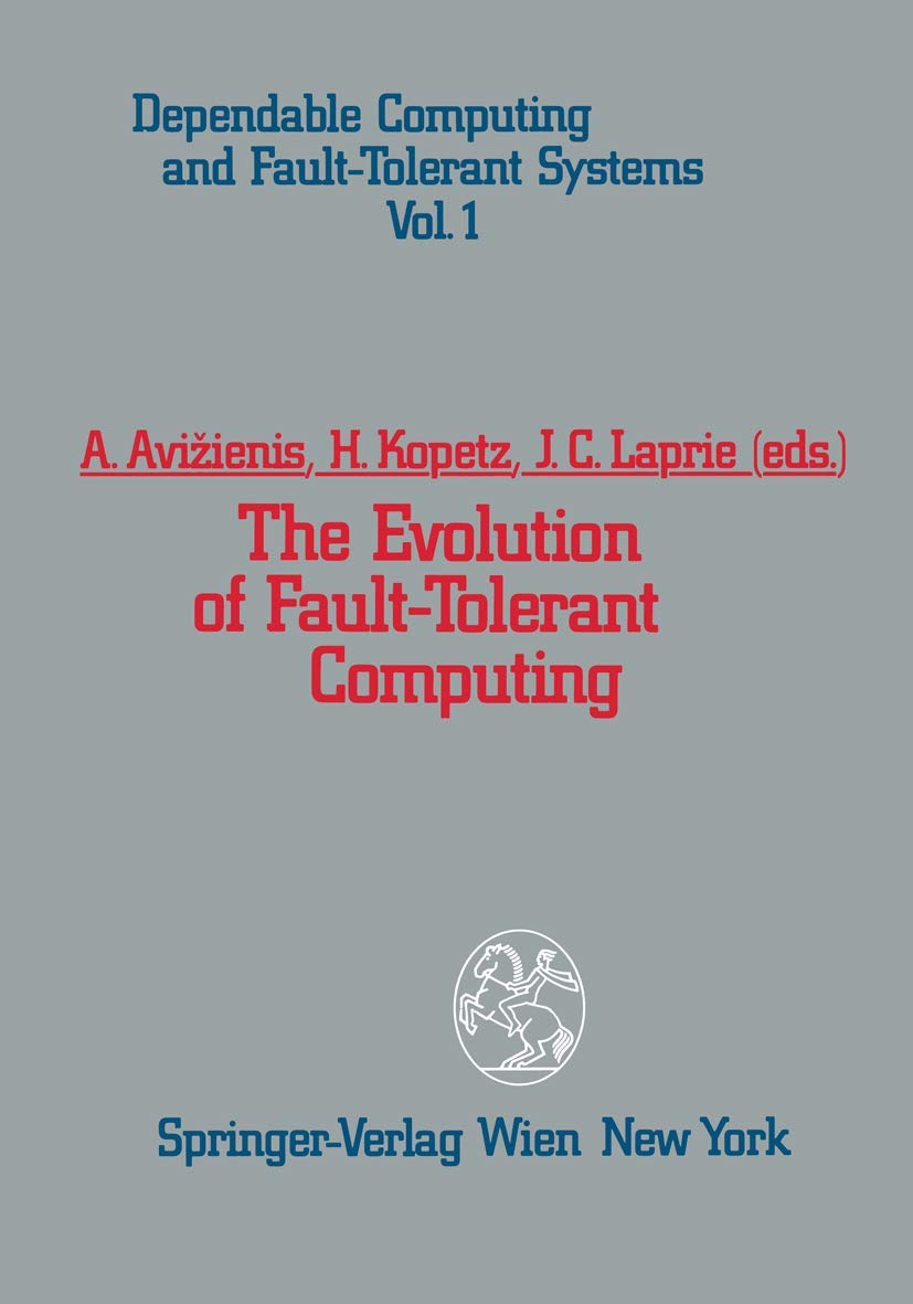 The Evolution of FaultTolerant Computing: In the Honor of William C. Carter (Dependable Computing and FaultTolerant Systems, 1,Used