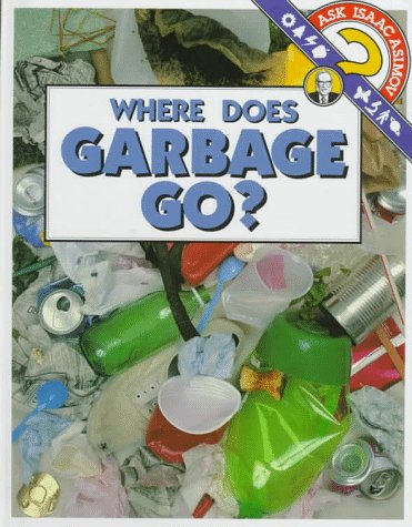 Where Does Garbage Go? (Ask Isaac Asimov),Used