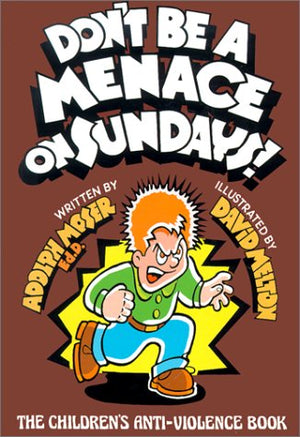 Don t Be a Menace on Sundays!: The Children s AntiViolence Book