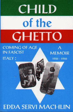 Child of the Ghetto: Coming of Age in Fascist Italy : 19261946 : A Memoir,New