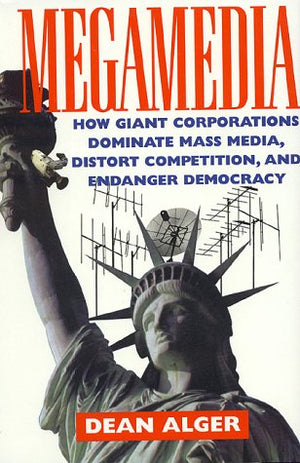 Megamedia: How Giant Corporations Dominate Mass Media, Distort Competition, and Endanger Democracy,Used