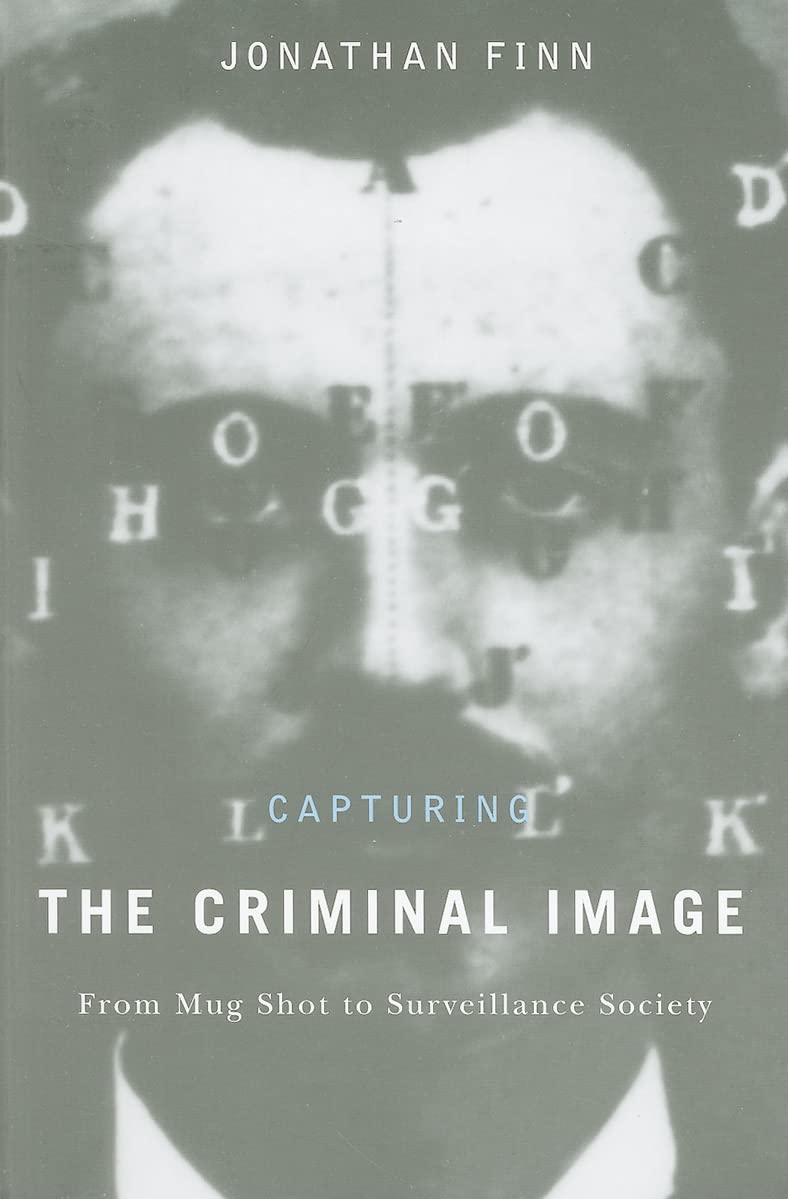 Capturing The Criminal Image: From Mug Shot To Surveillance Society,New