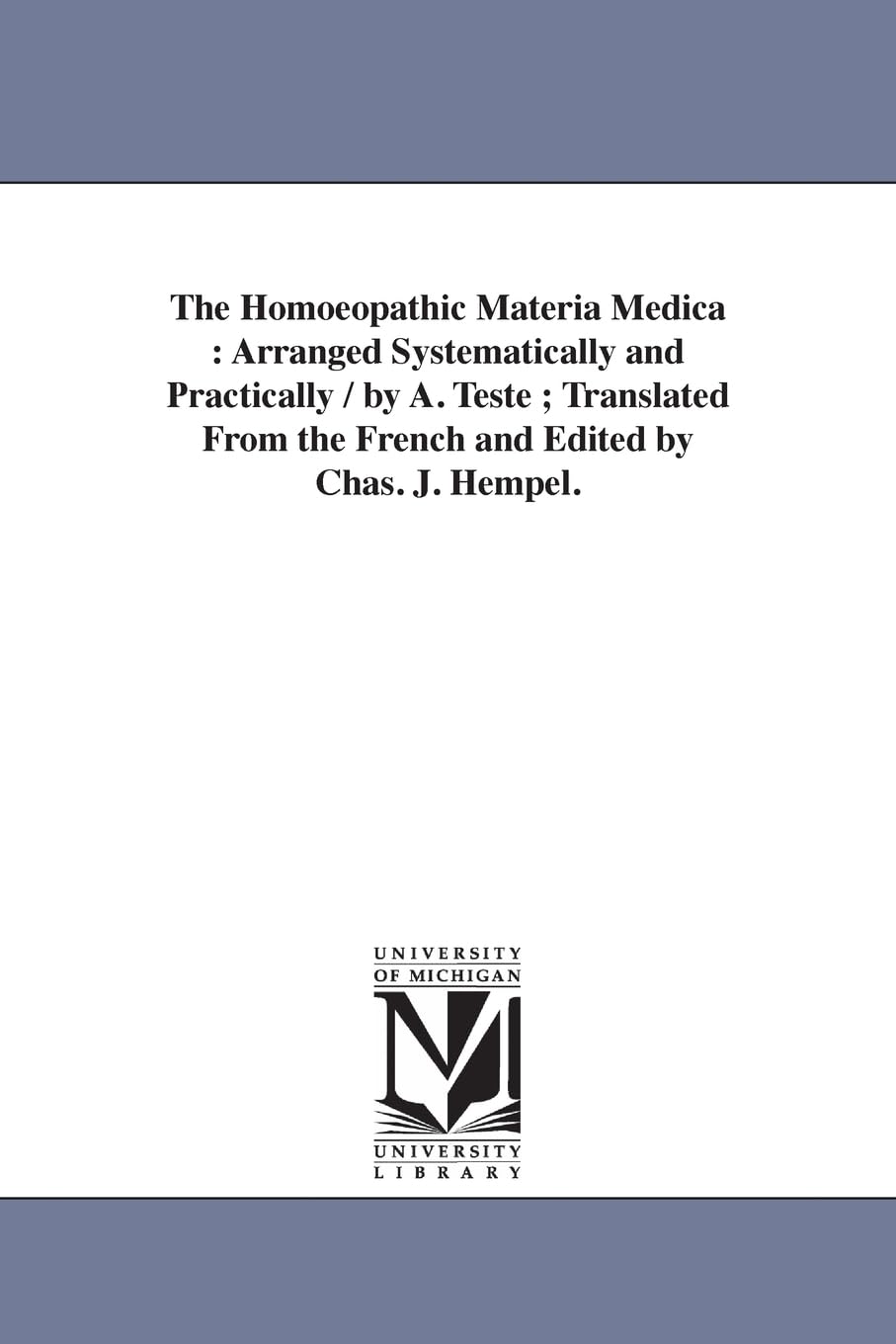 The Homoeopathic Materia Medica : Arranged Systematically And Practically / By A. Teste ; Translated From The French And Edited ,New