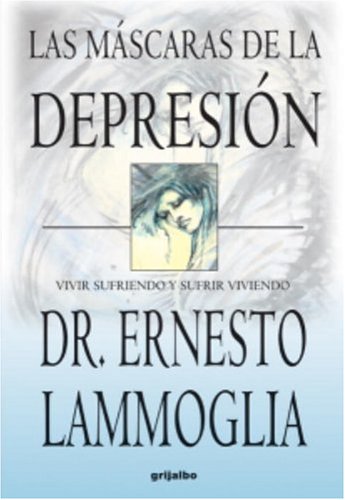 Las Mascaras De LA Depresion: Vivir Sufriendo Y Sufrir Viviendo (Spanish Edition),New