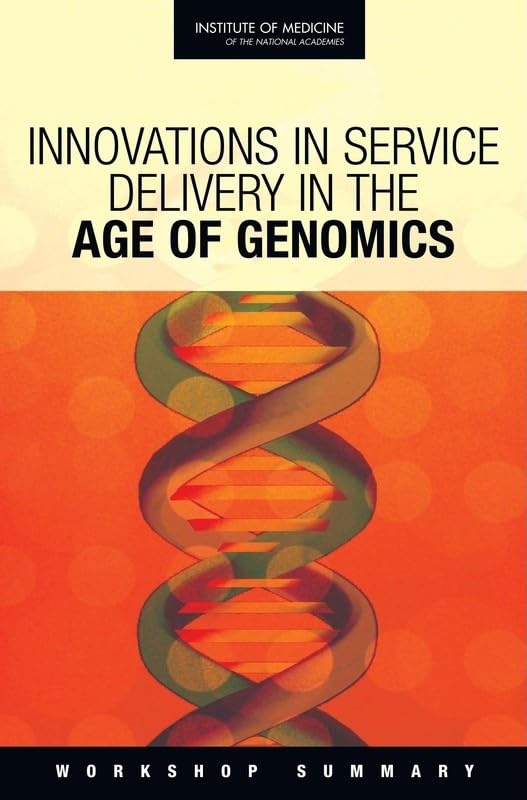 Innovations in Service Delivery in the Age of Genomics: Workshop Summary,Used