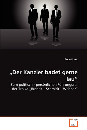 ?Der Kanzler badet gerne lau?: Zum politisch  persnlichen Fhrungsstil der Troika ?Brandt ? Schmidt ? Wehner? (German Edition),Used