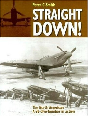 Straight Down!: The North American A36 Divebomber In Action,New