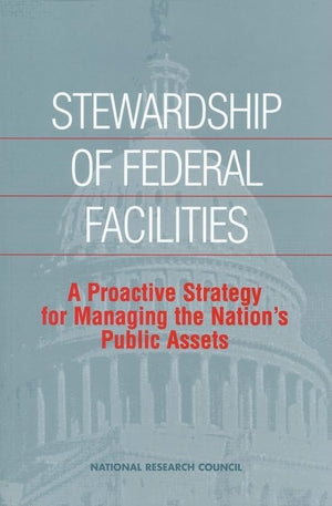 Stewardship of Federal Facilities: A Proactive Strategy for Managing the Nation's Public Assets,Used