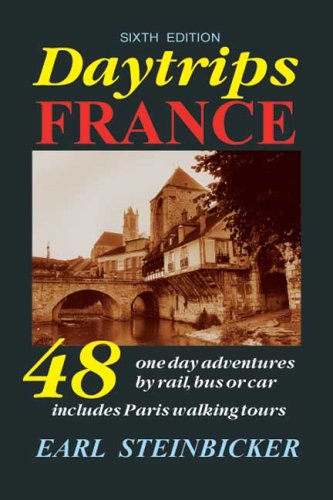 Daytrips France: 48 Oneday Adventures By Rail, Bus Or Carincludes Paris Walking Tours, Sixth Edition,New