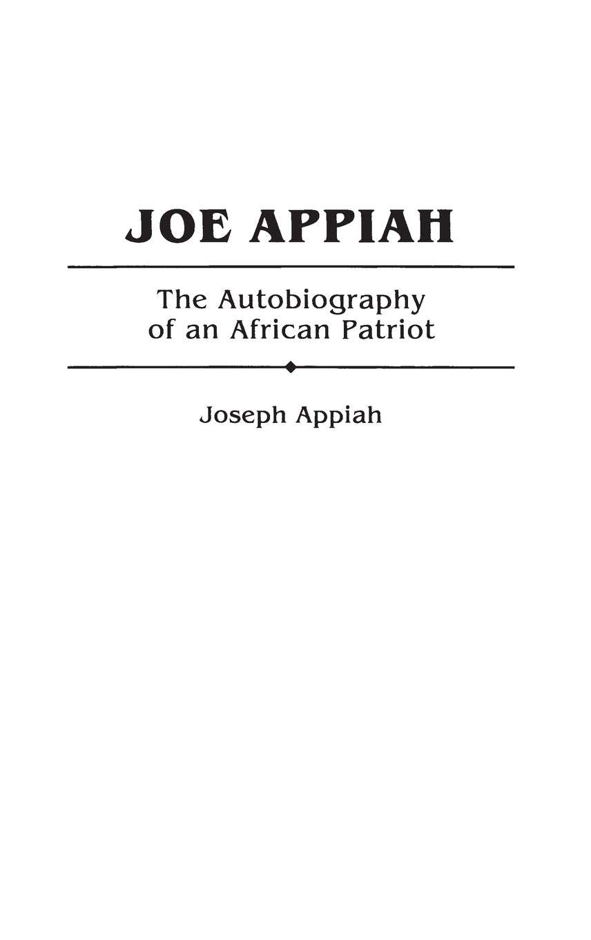 Joe Appiah: The Autobiography of an African Patriot,Used